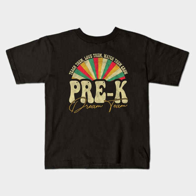 Teach Them, Love Them, Watch Them Grow Pre-k Dream Team -  Pre-kindergarten students, Retro Groovy Rainbow Kids T-Shirt by BenTee